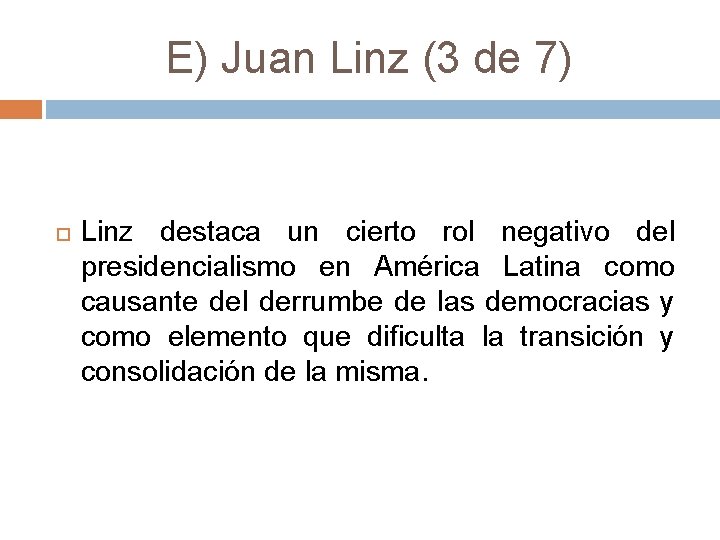 E) Juan Linz (3 de 7) Linz destaca un cierto rol negativo del presidencialismo