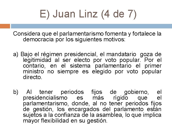 E) Juan Linz (4 de 7) Considera que el parlamentarismo fomenta y fortalece la