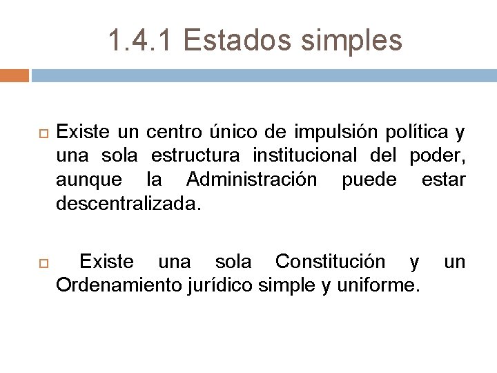 1. 4. 1 Estados simples Existe un centro único de impulsión política y una