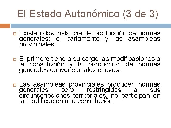 El Estado Autonómico (3 de 3) Existen dos instancia de producción de normas generales: