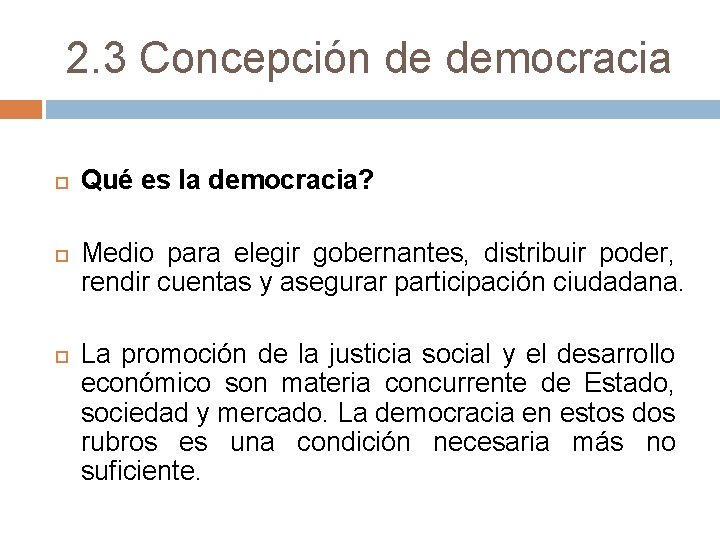 2. 3 Concepción de democracia Qué es la democracia? Medio para elegir gobernantes, distribuir