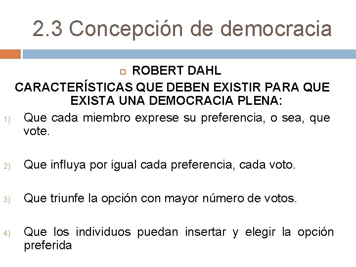 2. 3 Concepción de democracia ROBERT DAHL CARACTERÍSTICAS QUE DEBEN EXISTIR PARA QUE EXISTA