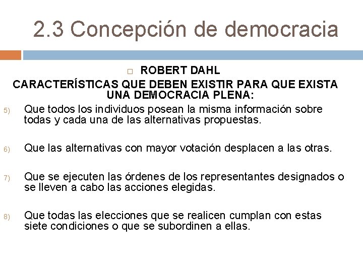 2. 3 Concepción de democracia ROBERT DAHL CARACTERÍSTICAS QUE DEBEN EXISTIR PARA QUE EXISTA