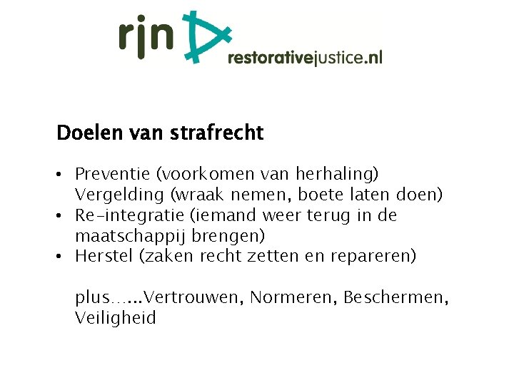 Doelen van strafrecht • Preventie (voorkomen van herhaling) Vergelding (wraak nemen, boete laten doen) Doelen van strafrecht • Preventie (voorkomen van herhaling) Vergelding (wraak nemen, boete laten doen)