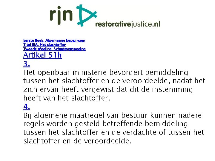 Eerste Boek. Algemeene bepalingen Titel IIIA. Het slachtoffer Tweede afdeling. Schadevergoeding Artikel 51 h Eerste Boek. Algemeene bepalingen Titel IIIA. Het slachtoffer Tweede afdeling. Schadevergoeding Artikel 51 h