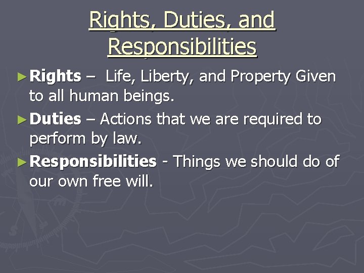 Rights, Duties, and Responsibilities ► Rights – Life, Liberty, and Property Given to all