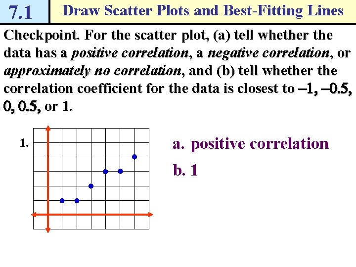 7. 1 Draw Scatter Plots and Best-Fitting Lines Checkpoint. For the scatter plot, (a)