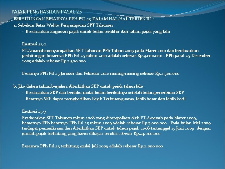 PAJAK PENGHASILAN PASAL 25 PERHITUNGAN BESARNYA PPH PSL 25 DALAM HAL-HAL TERTENTU : a. PAJAK PENGHASILAN PASAL 25 PERHITUNGAN BESARNYA PPH PSL 25 DALAM HAL-HAL TERTENTU : a.