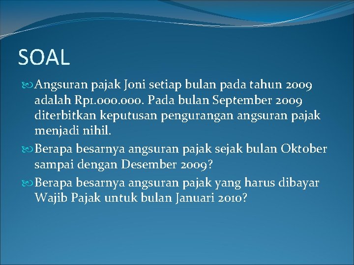 SOAL Angsuran pajak Joni setiap bulan pada tahun 2009 adalah Rp 1. 000. Pada