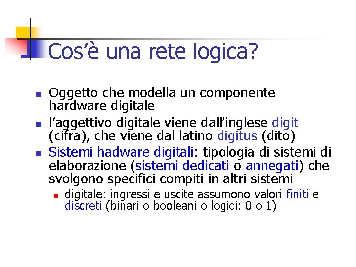 Cos’è una rete logica? n n n Oggetto che modella un componente hardware digitale
