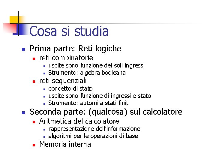 Cosa si studia n Prima parte: Reti logiche n reti combinatorie n n n