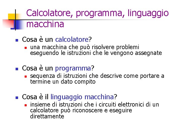 Calcolatore, programma, linguaggio macchina n Cosa è un calcolatore? n n Cosa è un