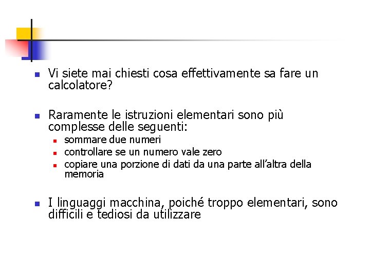 n Vi siete mai chiesti cosa effettivamente sa fare un calcolatore? n Raramente le