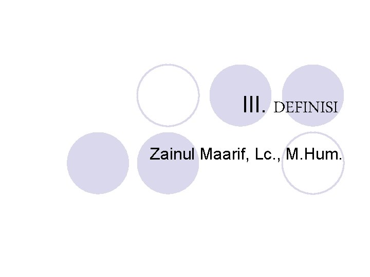 III. DEFINISI Zainul Maarif, Lc. , M. Hum. 