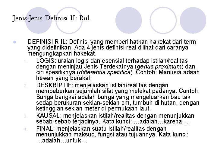 Jenis-Jenis Definisi II: Riil. l DEFINISI RIIL: Definisi yang memperlihatkan hakekat dari term yang