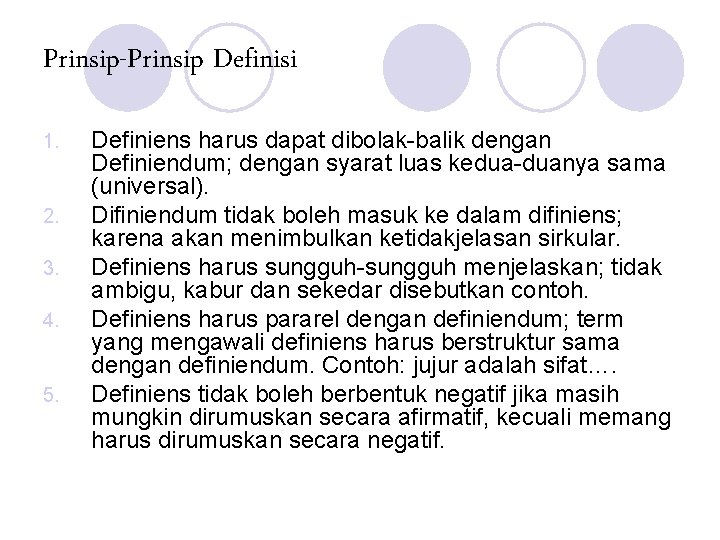 Prinsip-Prinsip Definisi 1. 2. 3. 4. 5. Definiens harus dapat dibolak-balik dengan Definiendum; dengan