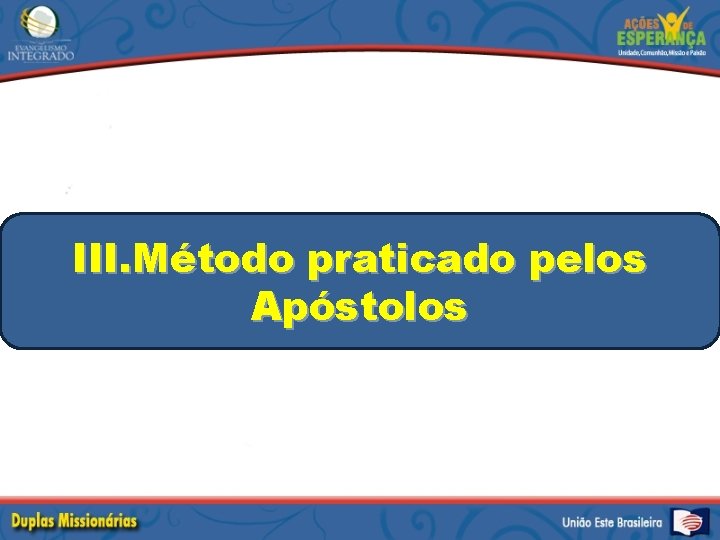 III. Método praticado pelos Apóstolos 