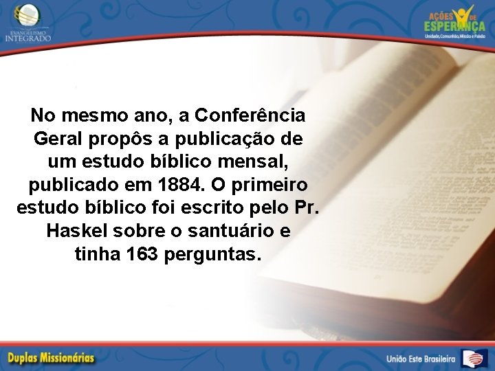 No mesmo ano, a Conferência Geral propôs a publicação de um estudo bíblico mensal,