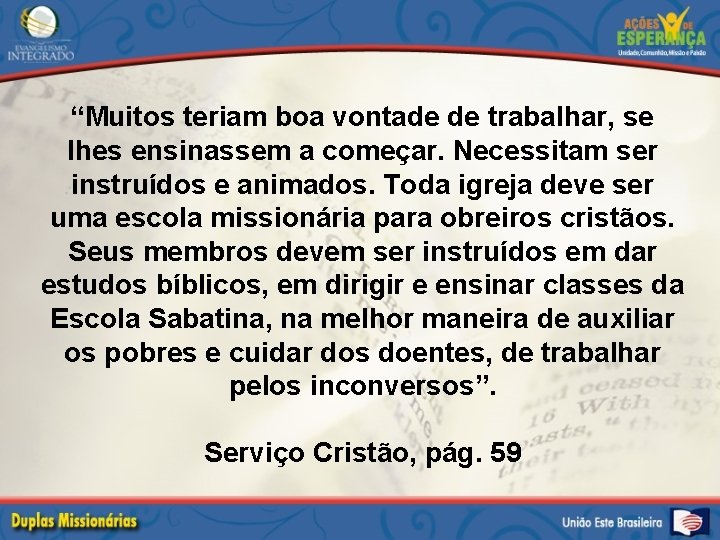 “Muitos teriam boa vontade de trabalhar, se lhes ensinassem a começar. Necessitam ser instruídos