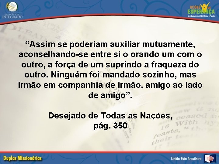 “Assim se poderiam auxiliar mutuamente, aconselhando-se entre si o orando um com o outro,