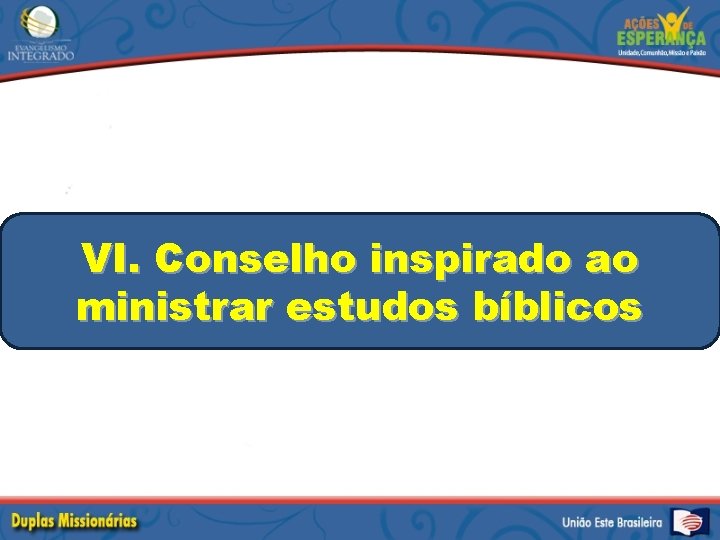 VI. Conselho inspirado ao ministrar estudos bíblicos 