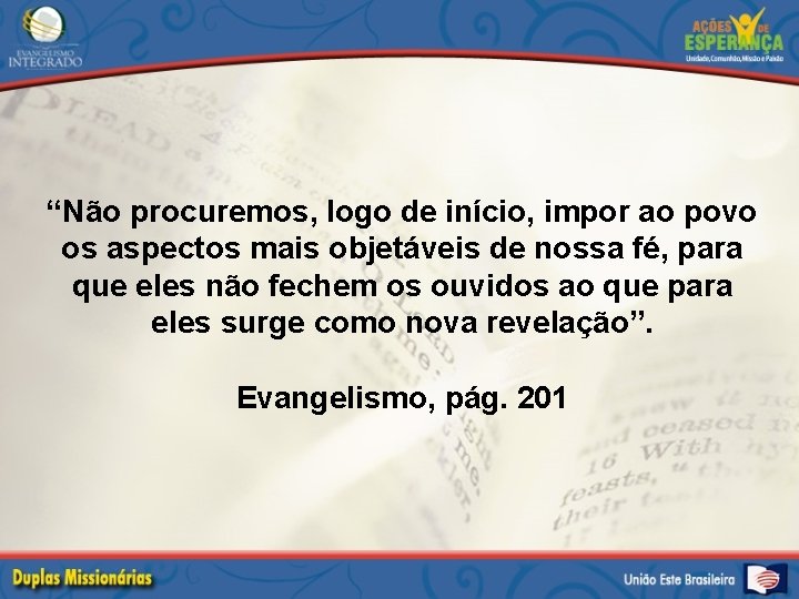 “Não procuremos, logo de início, impor ao povo os aspectos mais objetáveis de nossa