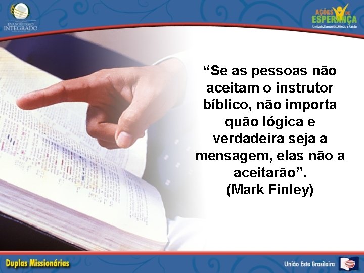 “Se as pessoas não aceitam o instrutor bíblico, não importa quão lógica e verdadeira