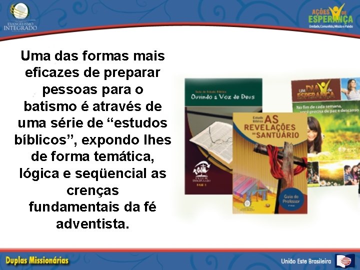 Uma das formas mais eficazes de preparar pessoas para o batismo é através de