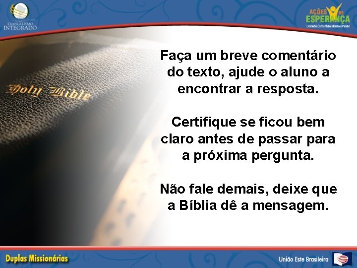 Faça um breve comentário do texto, ajude o aluno a encontrar a resposta. Certifique