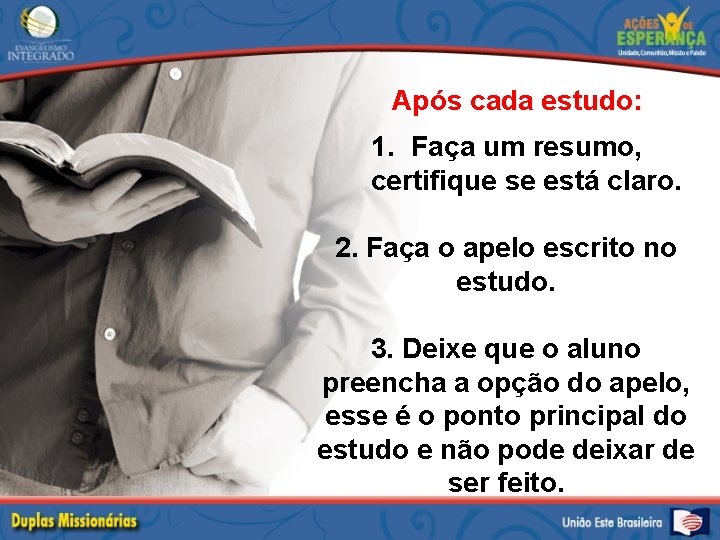 Após cada estudo: 1. Faça um resumo, certifique se está claro. 2. Faça o