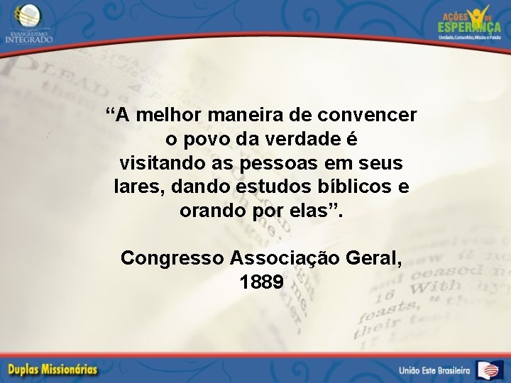 “A melhor maneira de convencer o povo da verdade é visitando as pessoas em