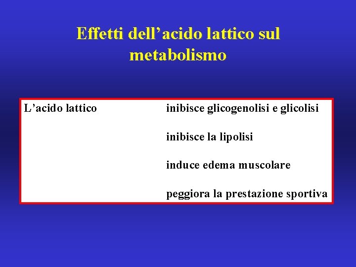 Effetti dell’acido lattico sul metabolismo L’acido lattico inibisce glicogenolisi e glicolisi inibisce la lipolisi
