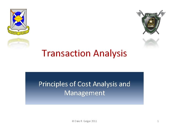 Transaction Analysis Principles of Cost Analysis and Management © Dale R. Geiger 2011 1