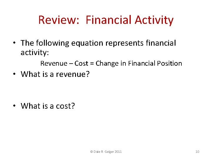 Review: Financial Activity • The following equation represents financial activity: Revenue – Cost =