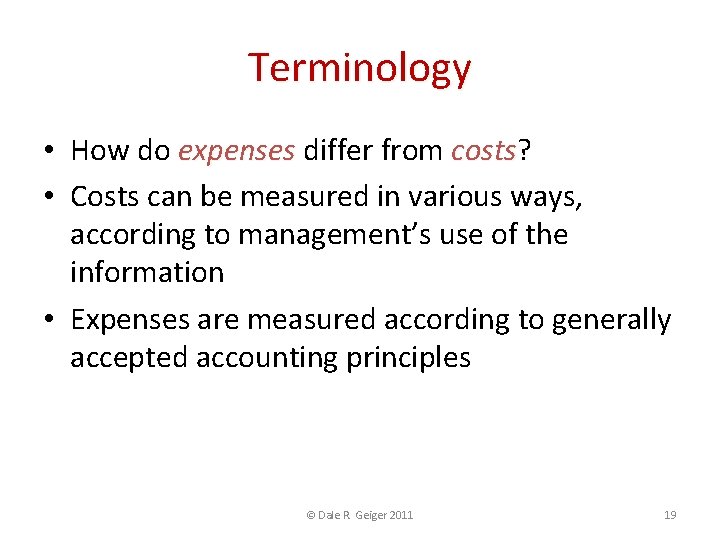 Terminology • How do expenses differ from costs? costs • Costs can be measured