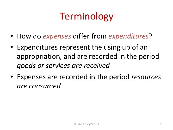 Terminology • How do expenses differ from expenditures? expenditures • Expenditures represent the using