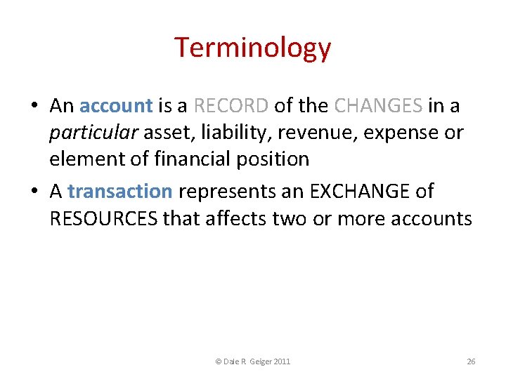 Terminology • An account is a RECORD of the CHANGES in a particular asset,