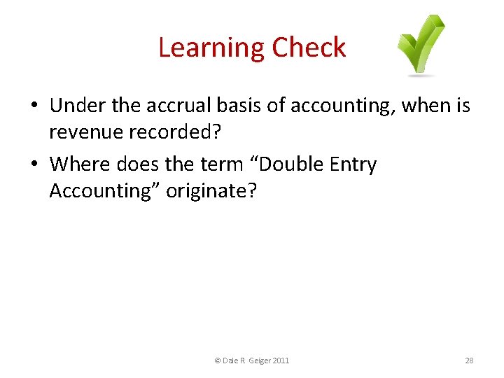 Learning Check • Under the accrual basis of accounting, when is revenue recorded? •