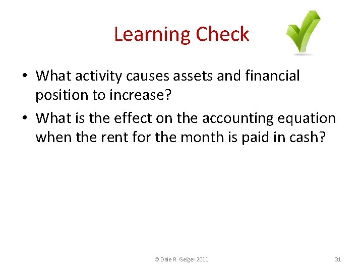Learning Check • What activity causes assets and financial position to increase? • What