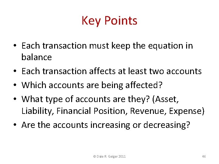 Key Points • Each transaction must keep the equation in balance • Each transaction