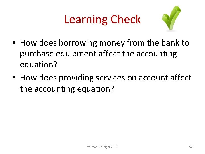 Learning Check • How does borrowing money from the bank to purchase equipment affect