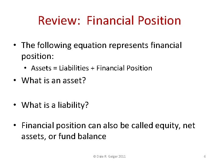 Review: Financial Position • The following equation represents financial position: • Assets = Liabilities