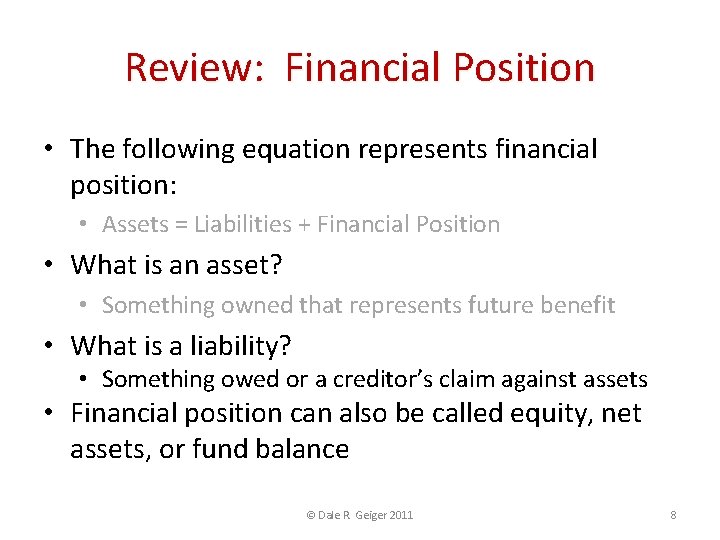 Review: Financial Position • The following equation represents financial position: • Assets = Liabilities
