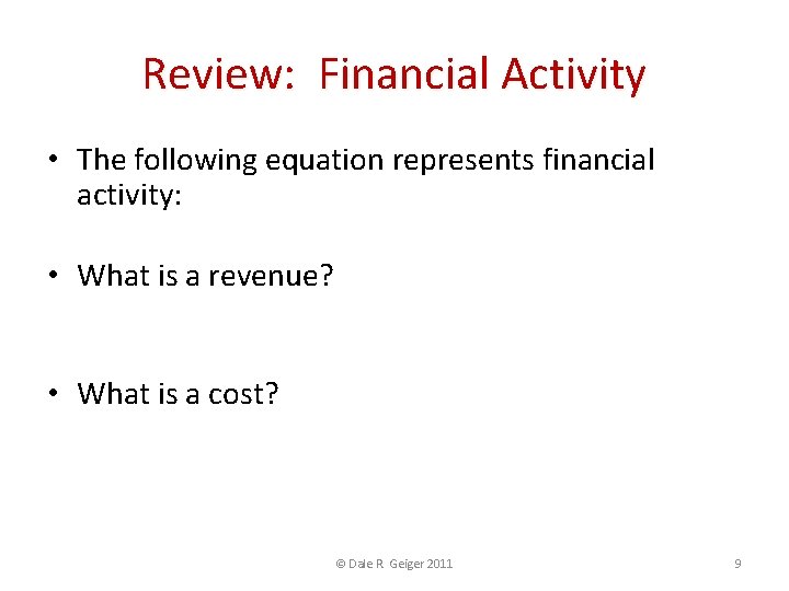 Review: Financial Activity • The following equation represents financial activity: Revenue – Cost =