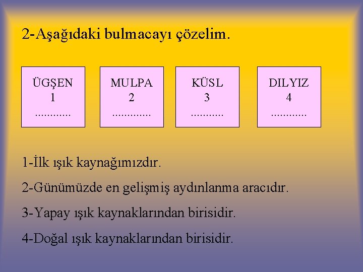 2 -Aşağıdaki bulmacayı çözelim. ÜGŞEN 1. . . MULPA 2. . . KÜSL 3.