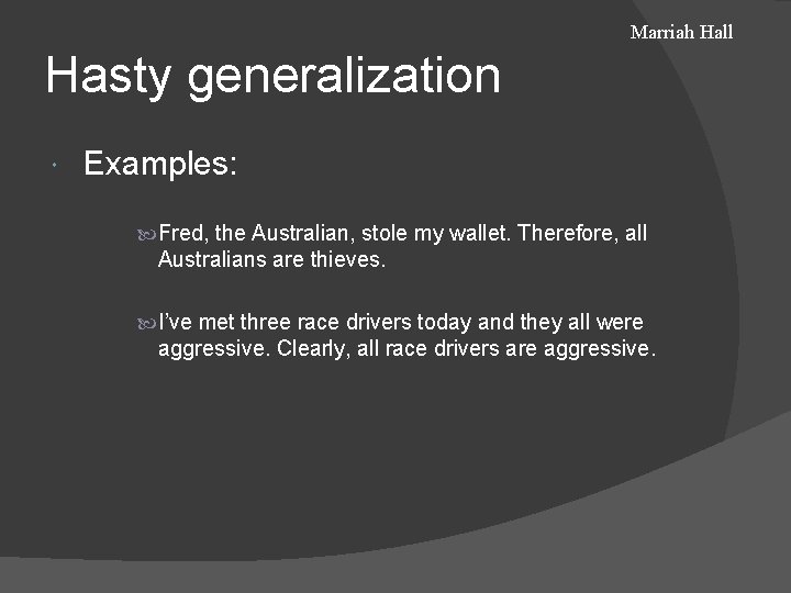 Marriah Hall Hasty generalization Examples: Fred, the Australian, stole my wallet. Therefore, all Australians