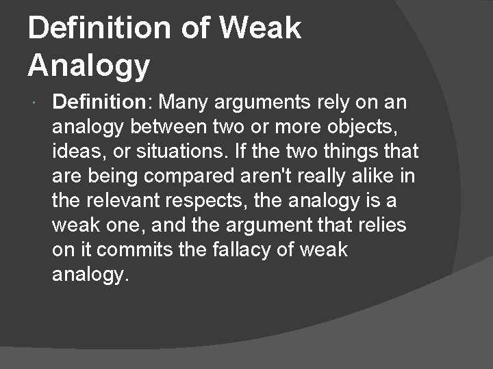 Definition of Weak Analogy Definition: Many arguments rely on an analogy between two or