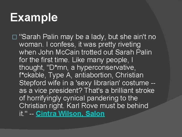  Example � "Sarah Palin may be a lady, but she ain't no woman.