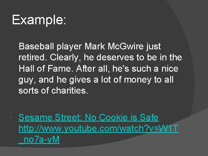  Example: Baseball player Mark Mc. Gwire just retired. Clearly, he deserves to be