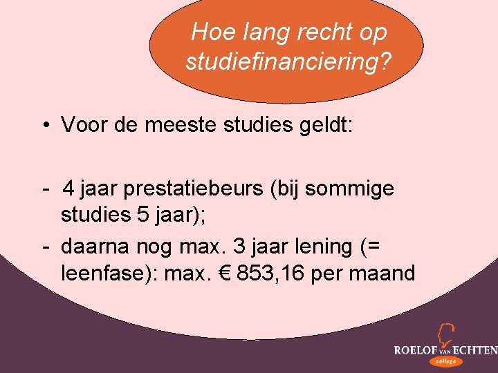 Hoe lang recht op studiefinanciering? • Voor de meeste studies geldt: - 4 jaar